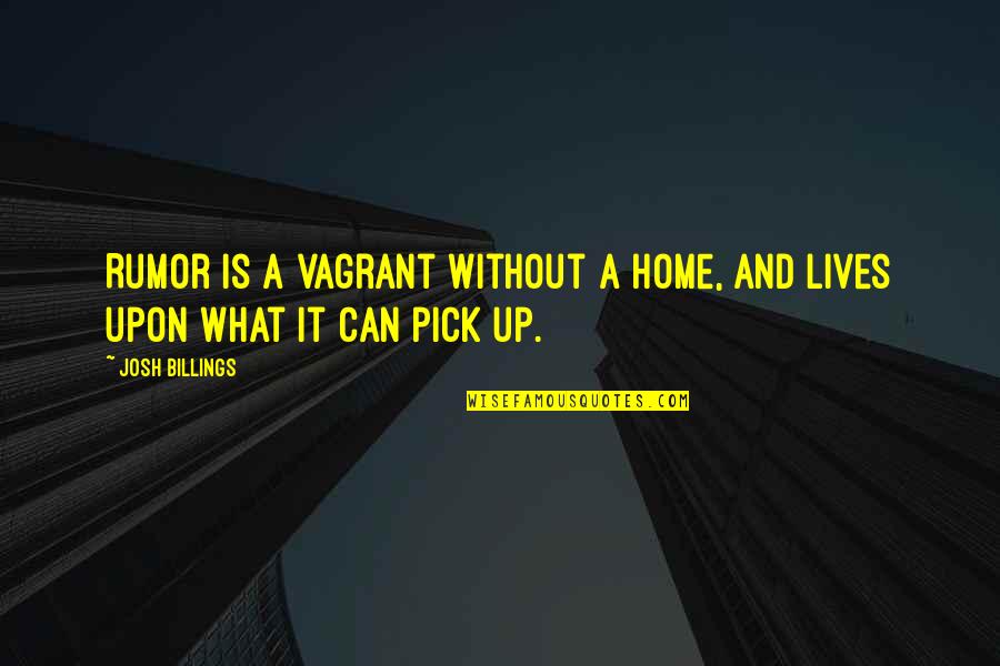 Hypervenom Quotes By Josh Billings: Rumor is a vagrant without a home, and