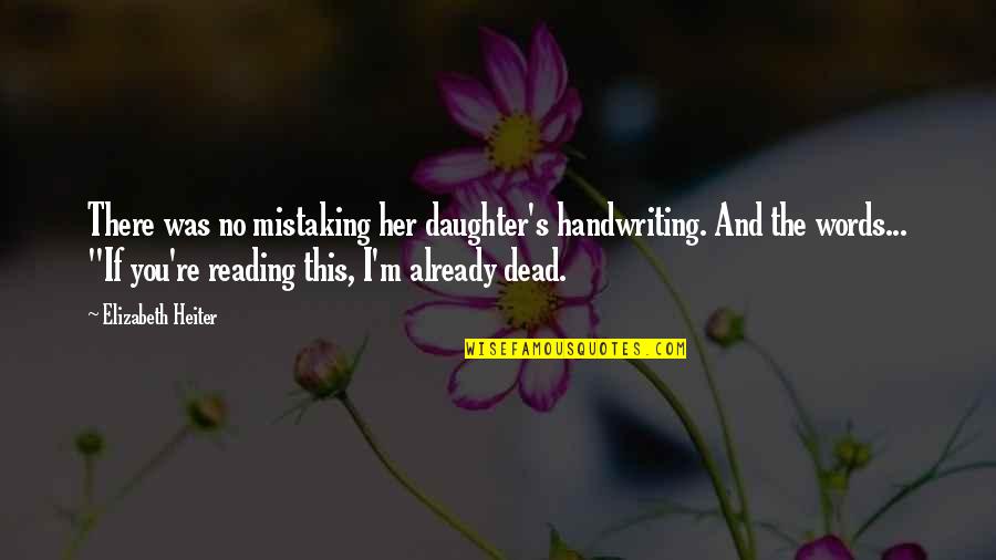 Hyperventilate Anxiety Quotes By Elizabeth Heiter: There was no mistaking her daughter's handwriting. And