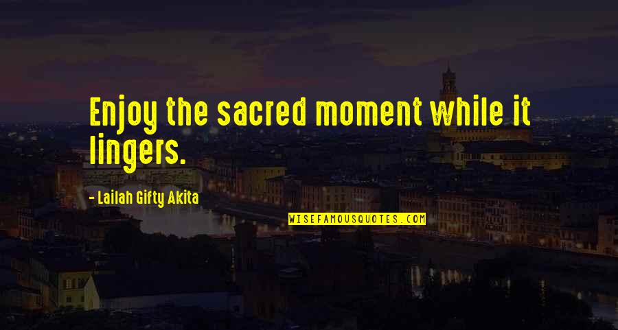 Hyperventilate Gif Quotes By Lailah Gifty Akita: Enjoy the sacred moment while it lingers. Hyperventilate Gif Quotes By Lailah Gifty Akita: Enjoy the sacred moment while it lingers.