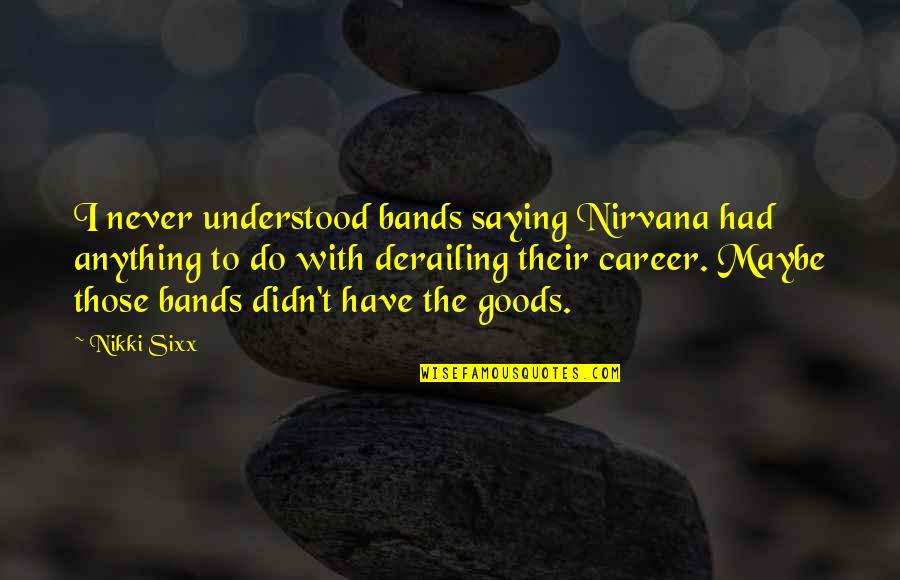 Hyperventilate Gif Quotes By Nikki Sixx: I never understood bands saying Nirvana had anything Hyperventilate Gif Quotes By Nikki Sixx: I never understood bands saying Nirvana had anything