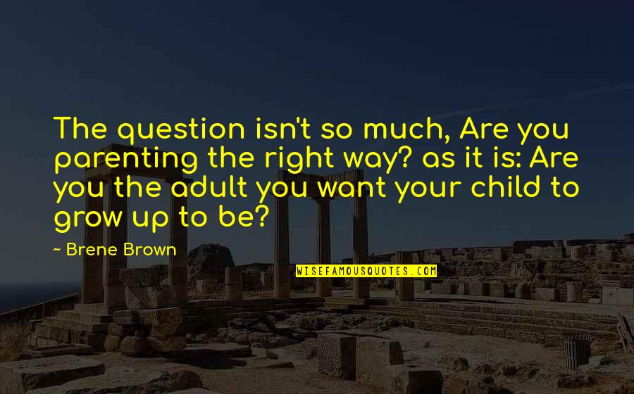 Hyperventilated Quotes By Brene Brown: The question isn't so much, Are you parenting