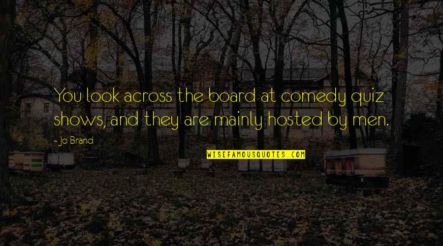 Hyperventilation Treatment Quotes By Jo Brand: You look across the board at comedy quiz