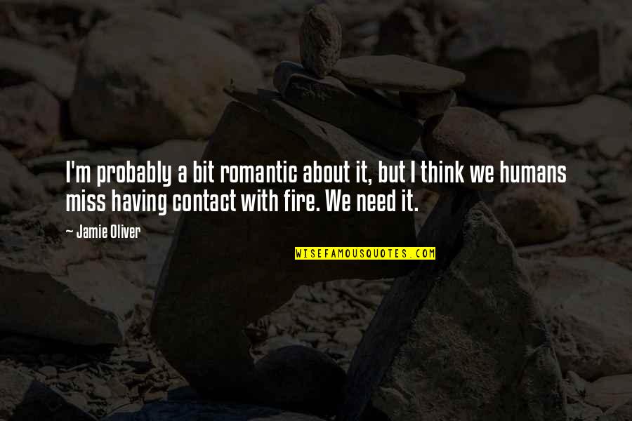 Hypervigilant Narcissism Quotes By Jamie Oliver: I'm probably a bit romantic about it, but Hypervigilant Narcissism Quotes By Jamie Oliver: I'm probably a bit romantic about it, but