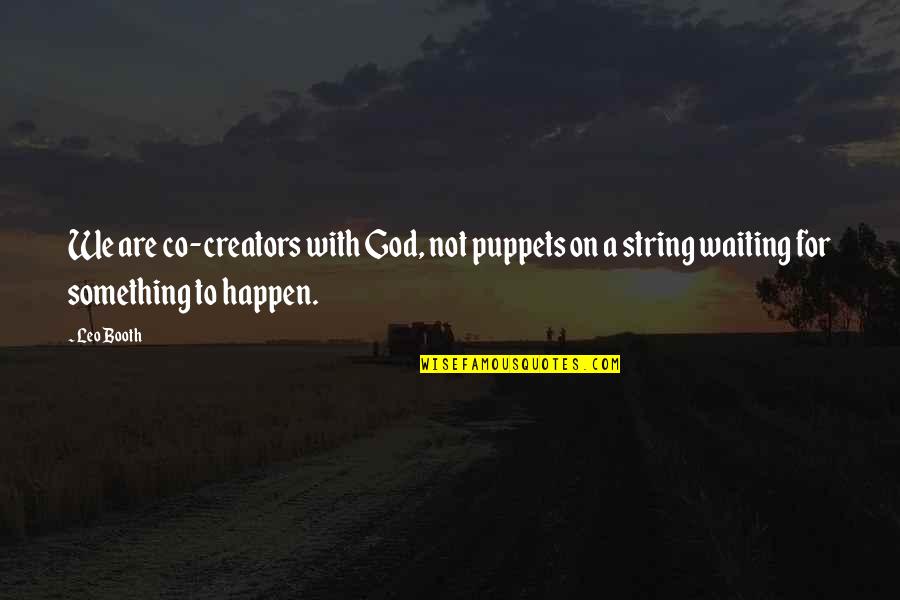 Hypervigilant Narcissism Quotes By Leo Booth: We are co-creators with God, not puppets on