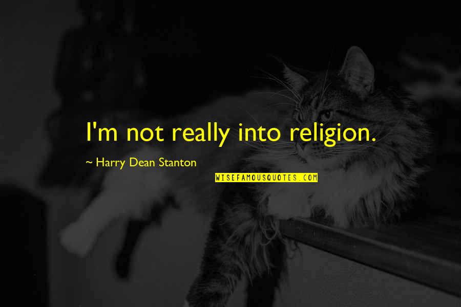 Hypervigilant Narcissist Quotes By Harry Dean Stanton: I'm not really into religion.