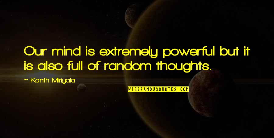 Hypervigilant Narcissist Quotes By Kanth Miriyala: Our mind is extremely powerful but it is