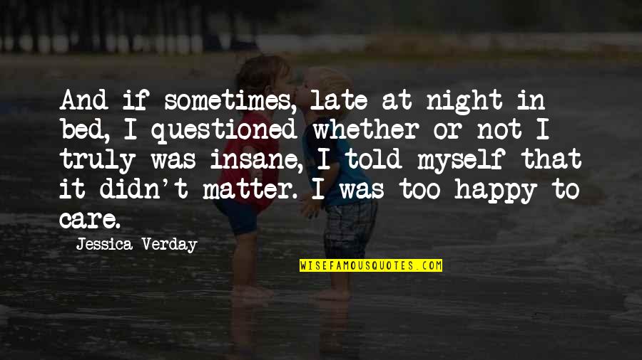 Hyperviligance Quotes By Jessica Verday: And if sometimes, late at night in bed,