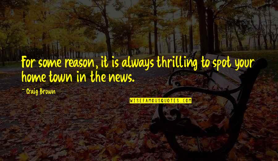 Hypesthesia Quotes By Craig Brown: For some reason, it is always thrilling to