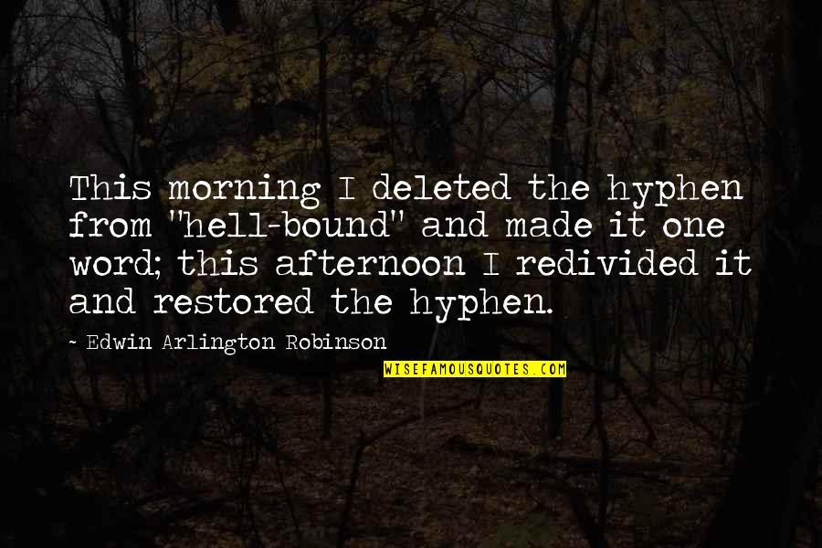 Hyphen Quotes By Edwin Arlington Robinson: This morning I deleted the hyphen from "hell-bound"