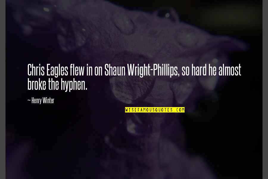Hyphen Quotes By Henry Winter: Chris Eagles flew in on Shaun Wright-Phillips, so