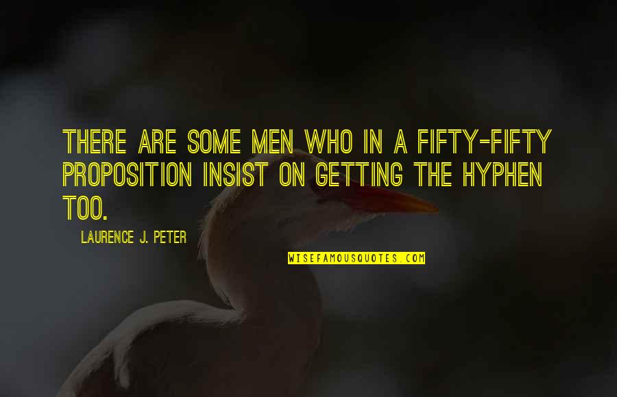 Hyphen Quotes By Laurence J. Peter: There are some men who in a fifty-fifty