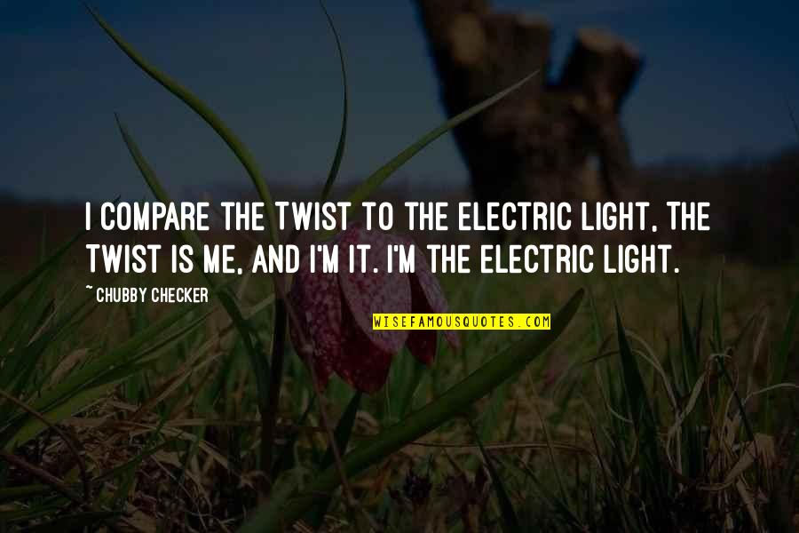 Hyphenating Quotes By Chubby Checker: I compare the Twist to the electric light,