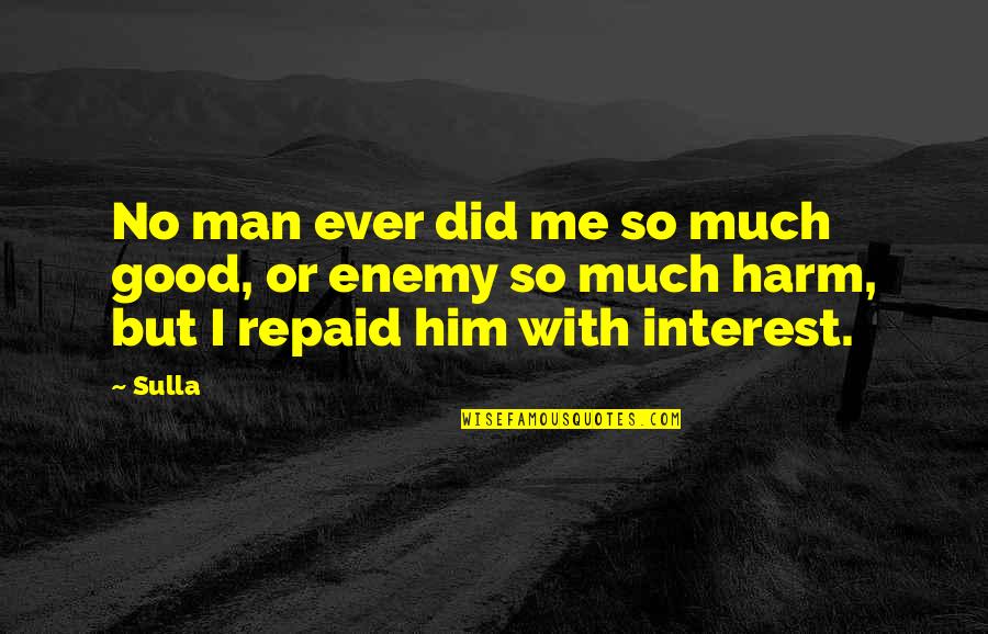 Hyphenations Quotes By Sulla: No man ever did me so much good,