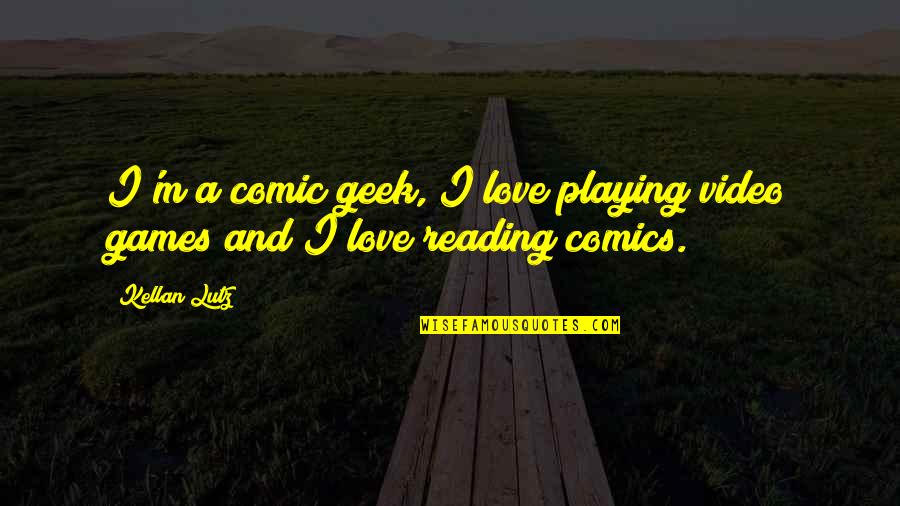 Hyphens Quotes By Kellan Lutz: I'm a comic geek, I love playing video