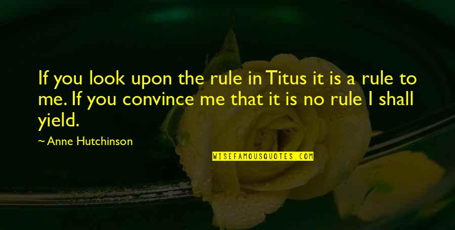 Hypnagogia Quotes By Anne Hutchinson: If you look upon the rule in Titus