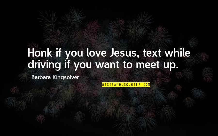 Hypnagogic Jerk Quotes By Barbara Kingsolver: Honk if you love Jesus, text while driving