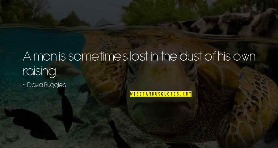 Hypnobirth Quotes By David Ruggles: A man is sometimes lost in the dust
