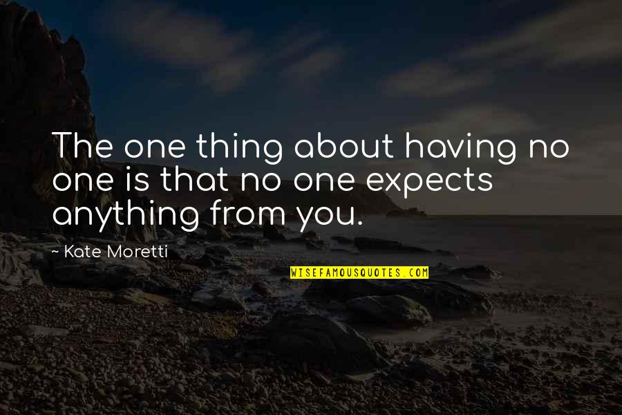Hypnoidal States Quotes By Kate Moretti: The one thing about having no one is