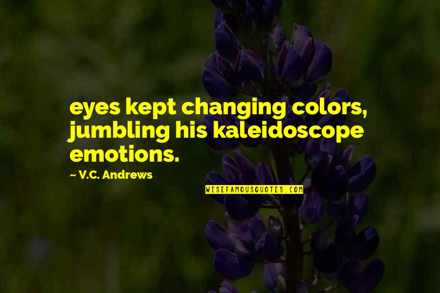 Hypnosis Love Quotes By V.C. Andrews: eyes kept changing colors, jumbling his kaleidoscope emotions.