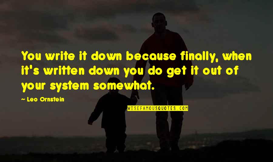 Hypnotherapist Training Quotes By Leo Ornstein: You write it down because finally, when it's