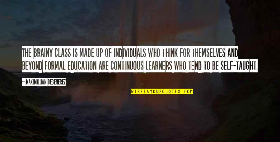 Hypnotherapy Empowerment Quotes By Maximillian Degenerez: The brainy class is made up of individuals Hypnotherapy Empowerment Quotes By Maximillian Degenerez: The brainy class is made up of individuals