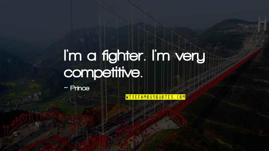 Hypnotherapy Quotes By Prince: I'm a fighter. I'm very competitive.