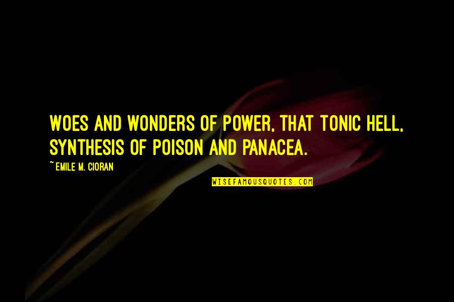 Hypnotics Quotes By Emile M. Cioran: Woes and wonders of Power, that tonic hell,