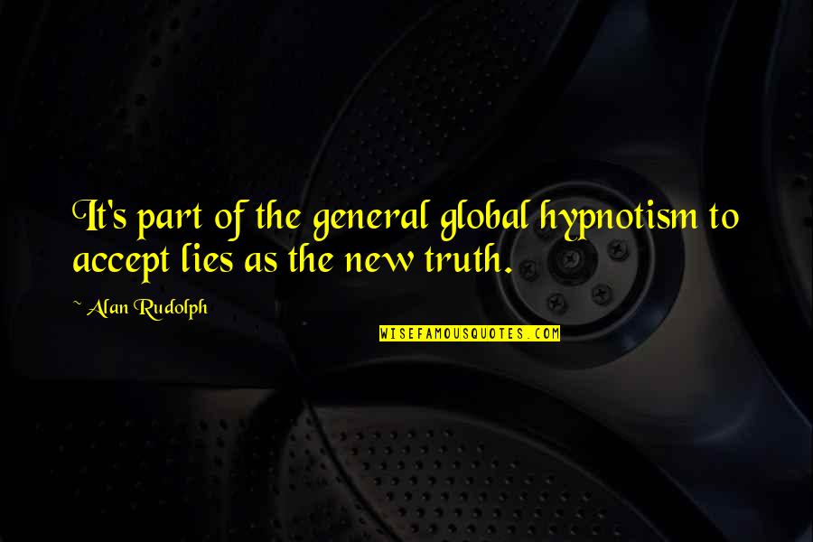 Hypnotism Quotes By Alan Rudolph: It's part of the general global hypnotism to