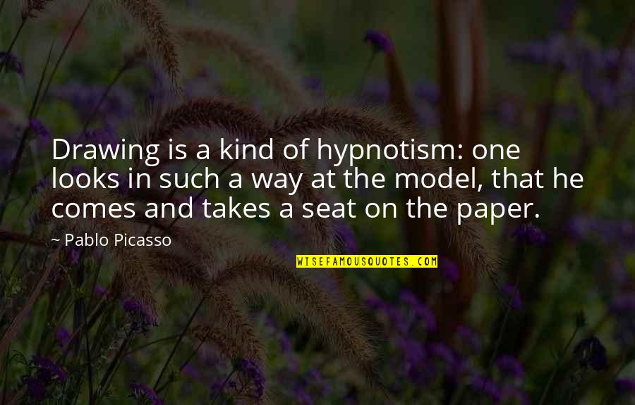 Hypnotism Quotes By Pablo Picasso: Drawing is a kind of hypnotism: one looks