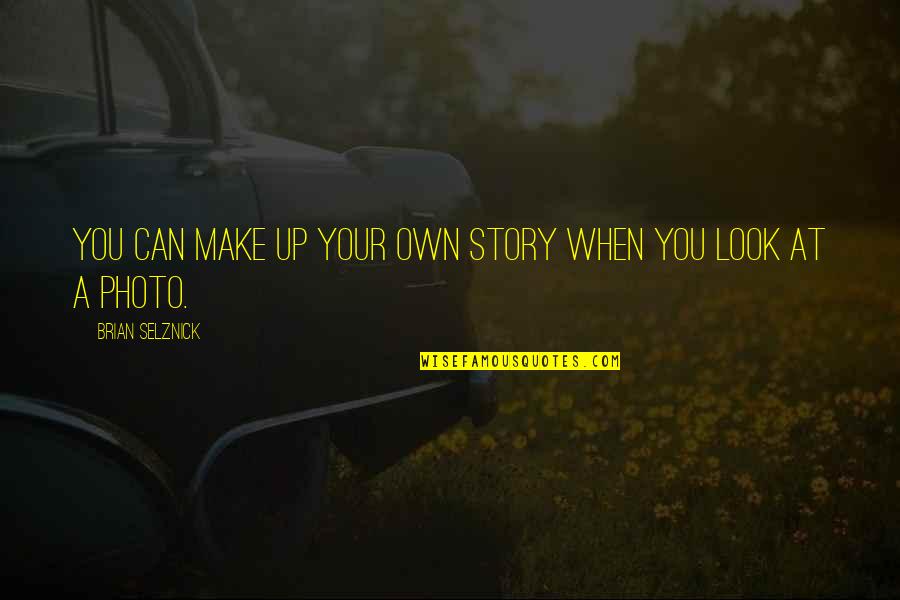 Hypnotist Show Quotes By Brian Selznick: You can make up your own story when Hypnotist Show Quotes By Brian Selznick: You can make up your own story when