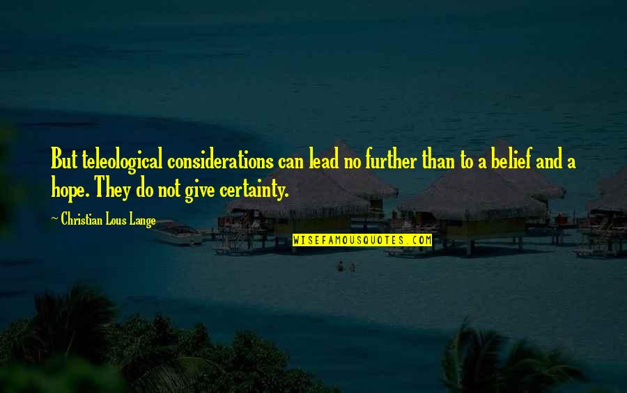 Hypnotist's Quotes By Christian Lous Lange: But teleological considerations can lead no further than
