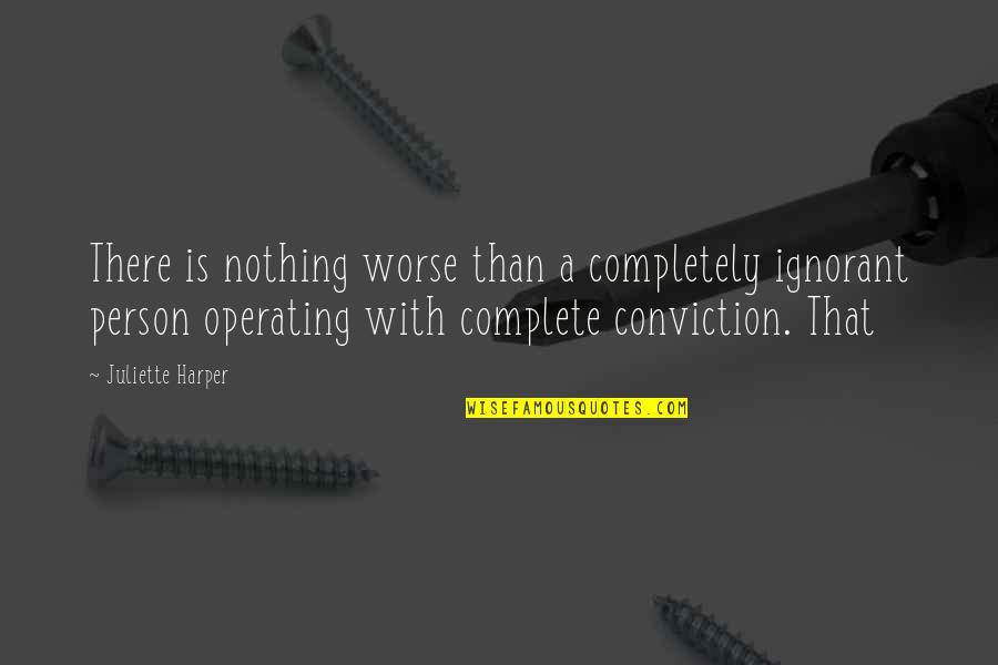 Hypnotist's Quotes By Juliette Harper: There is nothing worse than a completely ignorant