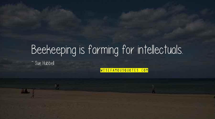 Hypnotize Biggie Quotes By Sue Hubbell: Beekeeping is farming for intellectuals.