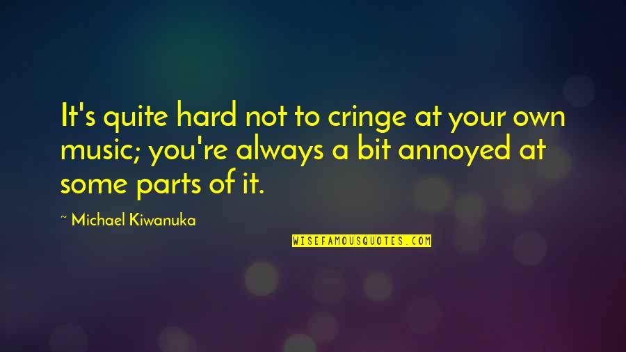 Hypnotize Love Quotes By Michael Kiwanuka: It's quite hard not to cringe at your