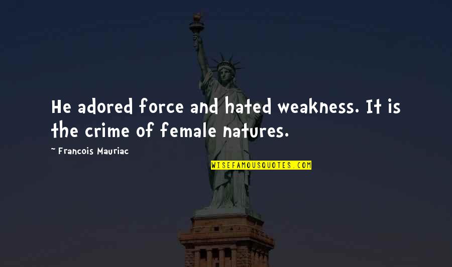 Hypnotized Eyes Quotes By Francois Mauriac: He adored force and hated weakness. It is Hypnotized Eyes Quotes By Francois Mauriac: He adored force and hated weakness. It is