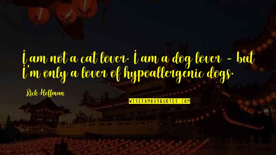 Hypoallergenic Quotes By Rick Hoffman: I am not a cat lover. I am