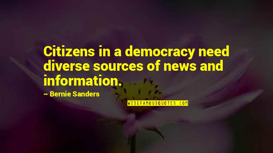 Hypochondriacal Tendencies Quotes By Bernie Sanders: Citizens in a democracy need diverse sources of