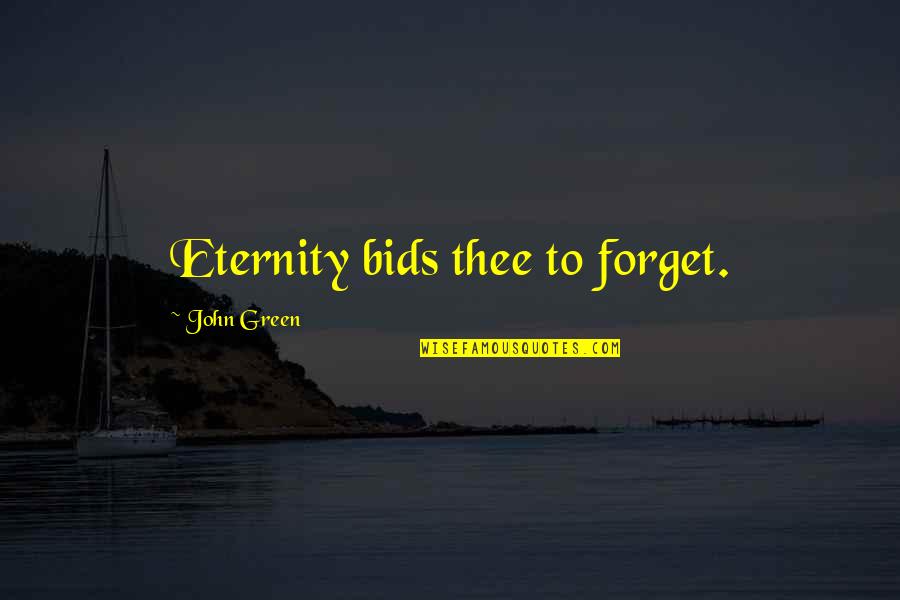 Hypochondriacal Tendencies Quotes By John Green: Eternity bids thee to forget.