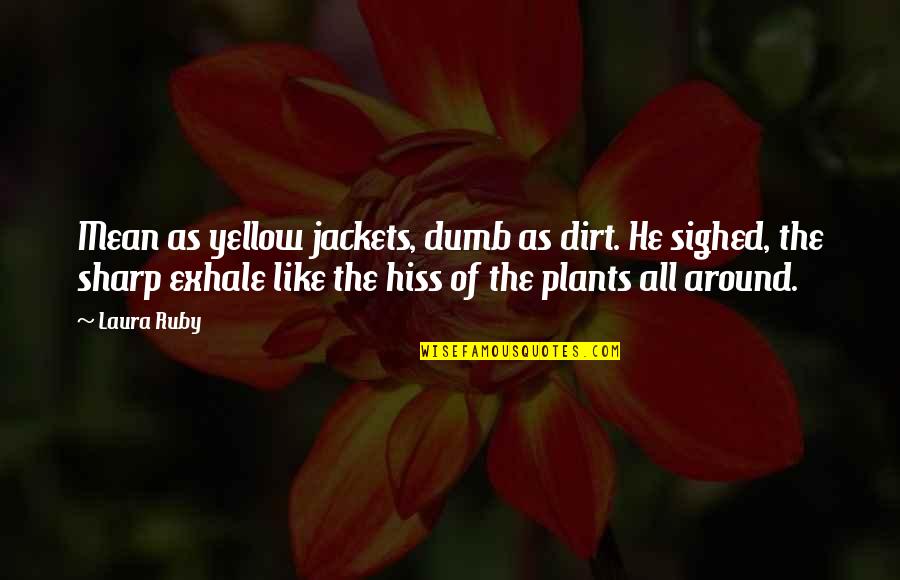 Hypocri Quotes By Laura Ruby: Mean as yellow jackets, dumb as dirt. He