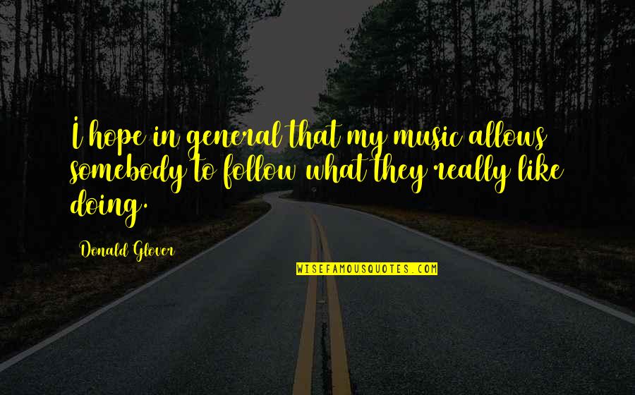 Hypocrisie De Famille Quotes By Donald Glover: I hope in general that my music allows