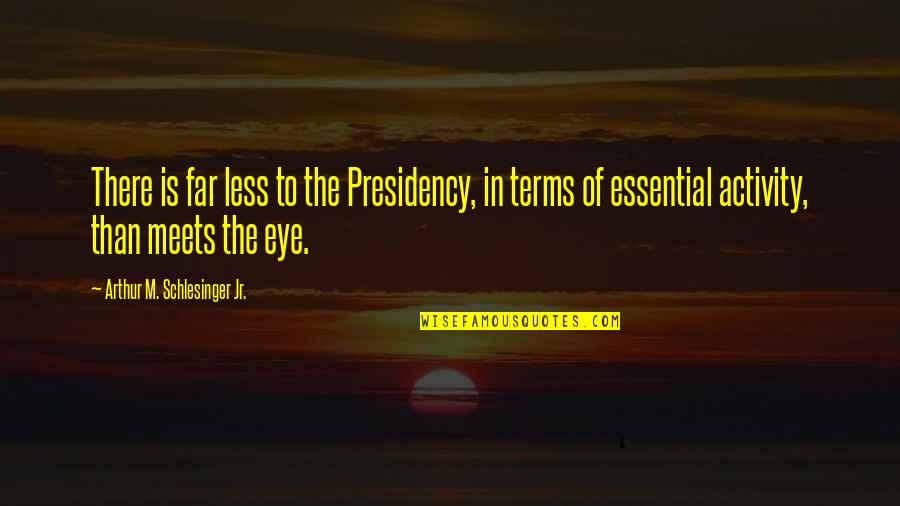 Hypocrisie Sociale Quotes By Arthur M. Schlesinger Jr.: There is far less to the Presidency, in