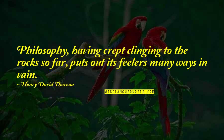 Hypocrisie Sociale Quotes By Henry David Thoreau: Philosophy, having crept clinging to the rocks so