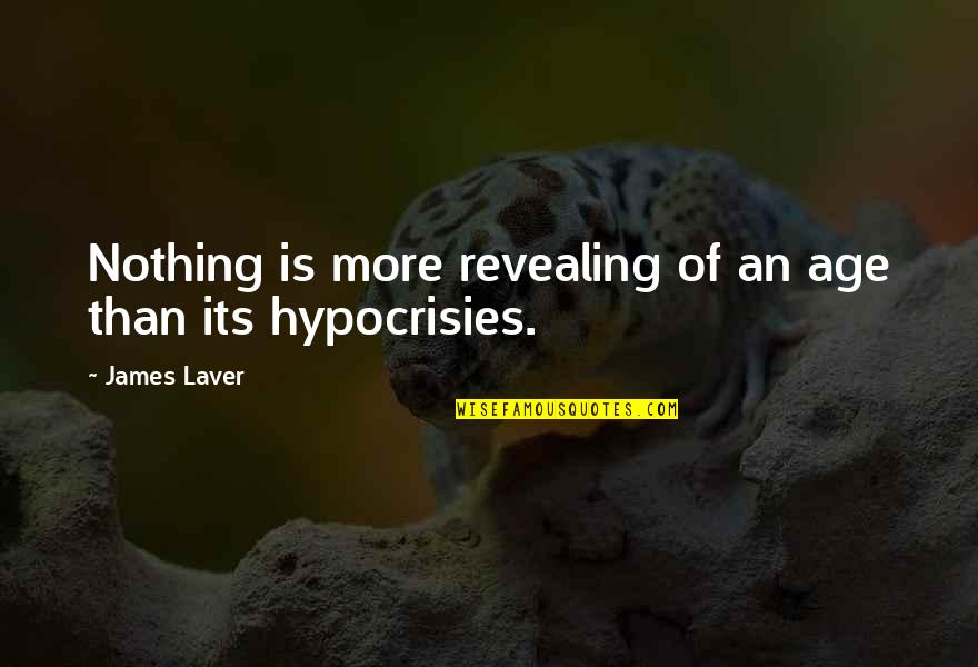 Hypocrisies Quotes By James Laver: Nothing is more revealing of an age than