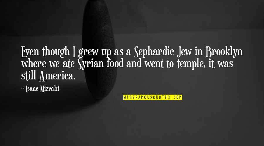 Hypocrisy And Ignorance Quotes By Isaac Mizrahi: Even though I grew up as a Sephardic