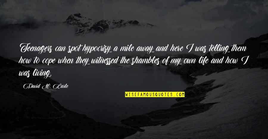 Hypocrisy And Love Quotes By David W. Earle: Teenagers can spot hypocrisy a mile away and Hypocrisy And Love Quotes By David W. Earle: Teenagers can spot hypocrisy a mile away and