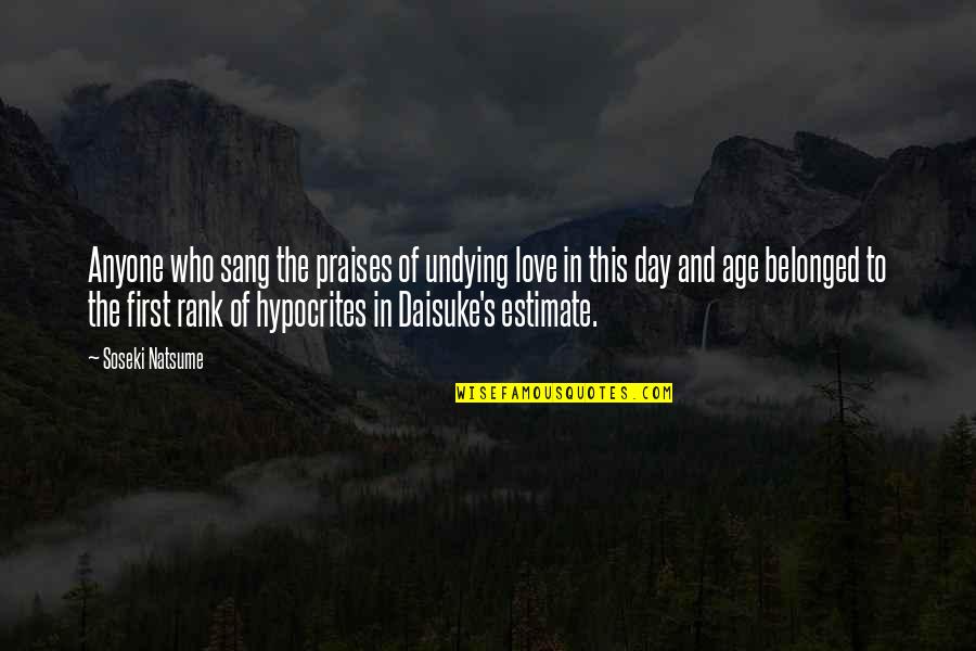 Hypocrisy And Love Quotes By Soseki Natsume: Anyone who sang the praises of undying love Hypocrisy And Love Quotes By Soseki Natsume: Anyone who sang the praises of undying love