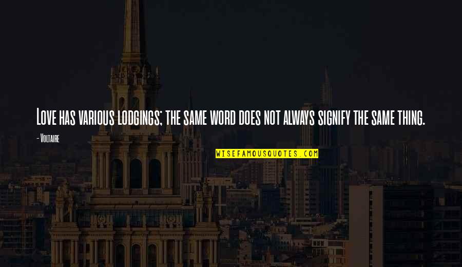 Hypocrisy And Love Quotes By Voltaire: Love has various lodgings; the same word does
