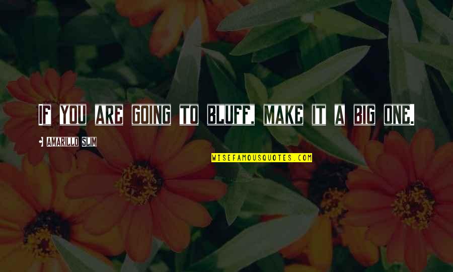 Hypocrisy Friendship Quotes By Amarillo Slim: If you are going to bluff, make it Hypocrisy Friendship Quotes By Amarillo Slim: If you are going to bluff, make it