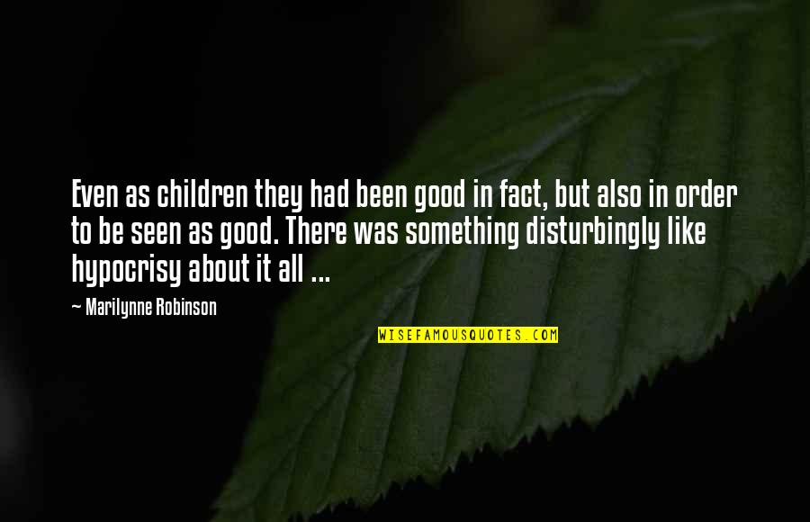 Hypocrisy In Relationships Quotes By Marilynne Robinson: Even as children they had been good in