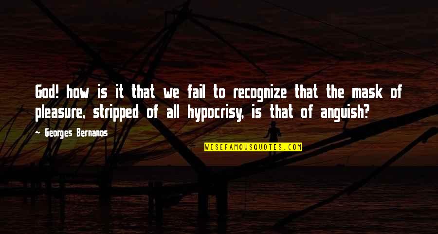 Hypocrisy Quotes By Georges Bernanos: God! how is it that we fail to